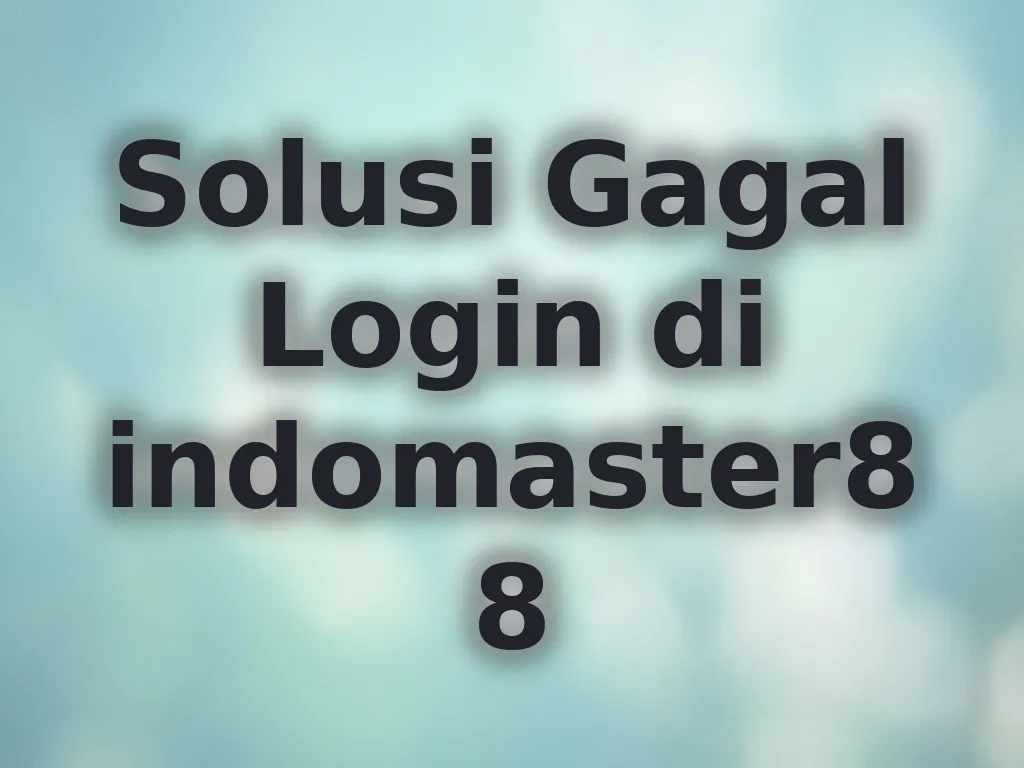 Solusi Gagal Login di indomaster88