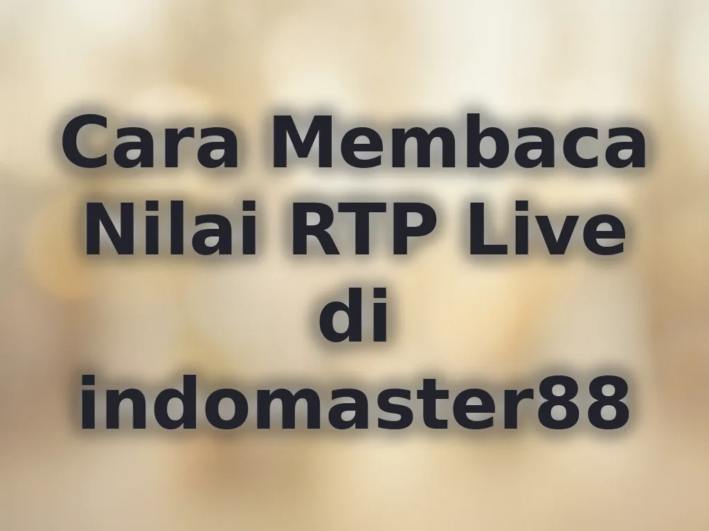Cara Membaca Nilai RTP Live di indomaster88